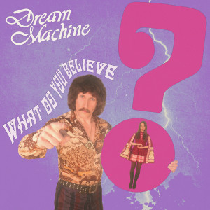 อัลบัม What Do You Believe ศิลปิน Dream Machine