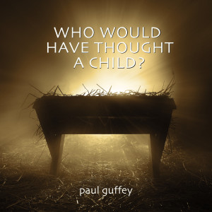 Album Who Would Have Thought a Child? from Paul Guffey