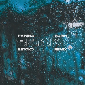 Betoko的專輯Raining Again (Betoko Remix)