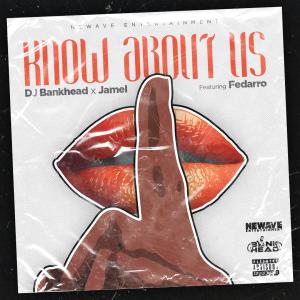DJ Bankhead的专辑Know About Us (feat. Jamel & Fedarro) (Explicit)
