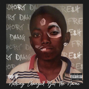 Album Nothing Changed But The Name (Explicit) from Fre$h