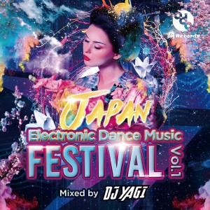 DJ YAGI的專輯JAPAN Electronic Dance Music FESTIVAL Vo l.1 (Mixed by DJ YAGI)