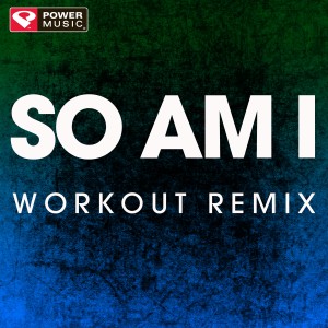 ดาวน์โหลดและฟังเพลง So Am I (Extended Workout Remix) พร้อมเนื้อเพลงจาก Power Music Workout