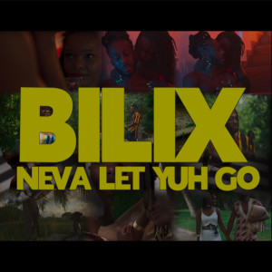 Dengarkan lagu Neva Let Yuh Go nyanyian Bilix dengan lirik