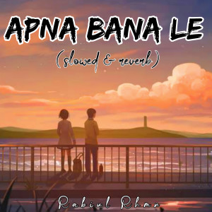 Apna Bana Le (slowed & reverb)
