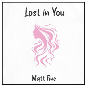 Dengarkan Lost in You lagu dari Matt Fine dengan lirik