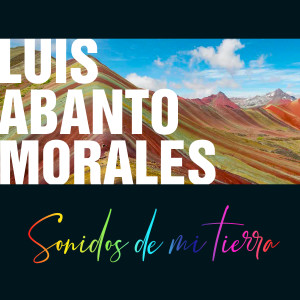 Album Sonidos De Mi Tierra from Luis Abanto Morales