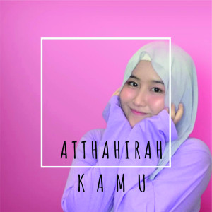 ดาวน์โหลดและฟังเพลง Kamu พร้อมเนื้อเพลงจาก Atthahirah