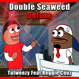 Listen to Double Seaweed Deluxe (Explicit) song with lyrics from Tutweezy