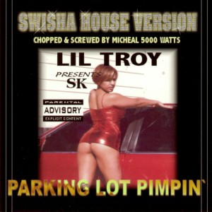 Album Lil’ Troy Presents Parking Lot Pimpin’ (Swishahouse Mix) [Screwed] from Sk