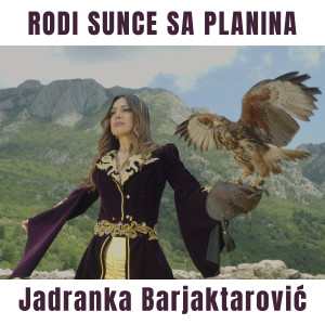 Listen to Rodi sunce sa planina song with lyrics from Jadranka Barjaktarovic