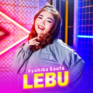 Dengarkan LEBU lagu dari Syahiba Saufa dengan lirik