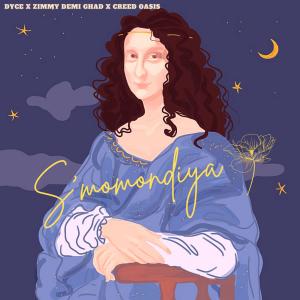 收听Dyce的S'momondiya (feat. Zimmy Demi Ghad & Creed Oasis)歌词歌曲