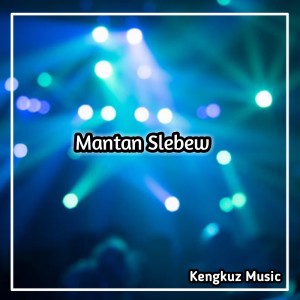 Album Mantan Slebew (Explicit) from KENGKUZ MUSIC