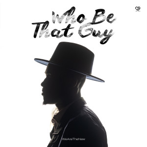 Listen to Who Be That Guy song with lyrics from WeAreTheNew