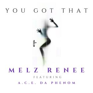 Album You Got That (feat. A.C.E. Da Phenom) from Melz Renee