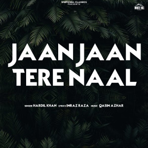 Listen to Jaan Jaan Tere Naal song with lyrics from Hardil Khan