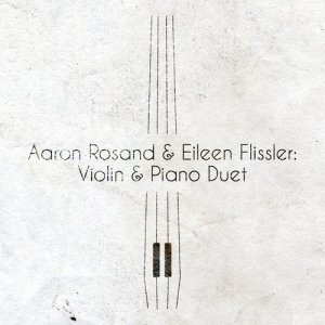 Aaron Rosand & Eileen Flissler: Violin & Piano Duet