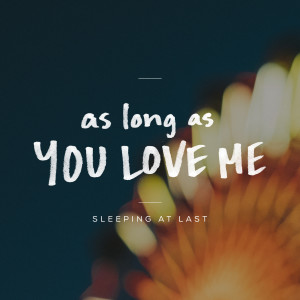 Dengarkan As Long as You Love Me lagu dari Sleeping At Last dengan lirik