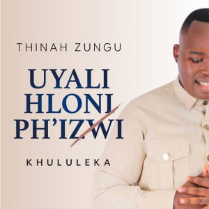 Thinah Zungu的專輯Uyalihloniph'izwi (Khululeka)