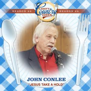 อัลบัม Jesus Take A Hold (Larry's Country Diner Season 22) ศิลปิน John Conlee