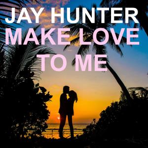 收聽Jay Hunter的Make Love To Me歌詞歌曲
