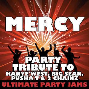 ดาวน์โหลดและฟังเพลง Mercy (Party Tribute to Kanye West, Big Sean, Pusha T & 2 Chainz) (Explicit) พร้อมเนื้อเพลงจาก Ultimate Party Jams