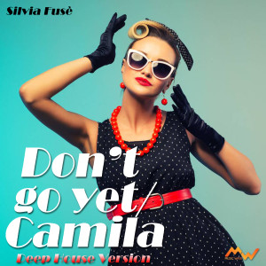 อัลบัม Don't go yet / Camila (Deep House Version) ศิลปิน Silvia Fusè