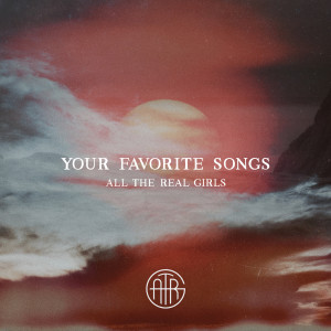 Listen to Your Favorite Songs song with lyrics from All The Real Girls