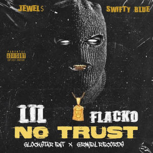 Dengarkan NO TRUST (feat. SWIFTY BLUE & JEWEl$) (Explicit) lagu dari Lil Flacko Loko dengan lirik