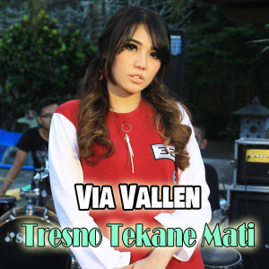 收听Via Vallen的Tresno Tekane Mati歌词歌曲