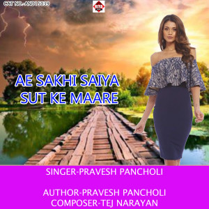 Listen to Ae Sakhi Saiya Sut Ke Maare song with lyrics from Pravesh Pancholi