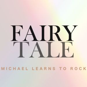 ดาวน์โหลดและฟังเพลง Fairy Tale พร้อมเนื้อเพลงจาก Michael Learns To Rock