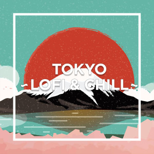 日本羣星的專輯TOKYO - LOFI & CHILL - (Explicit)