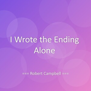 Listen to I Wrote the Ending Alone song with lyrics from Robert Campbell
