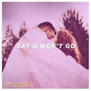 ดาวน์โหลดและฟังเพลง Say U Won't Go (feat. Vince Lucero) พร้อมเนื้อเพลงจาก Three Legged Men PH