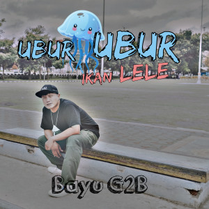 Bayu G2b的专辑Ubur Ubur Ikan Lele