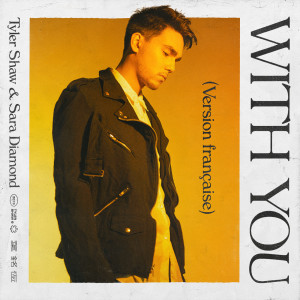 ดาวน์โหลดและฟังเพลง With You (version française) พร้อมเนื้อเพลงจาก Tyler Shaw