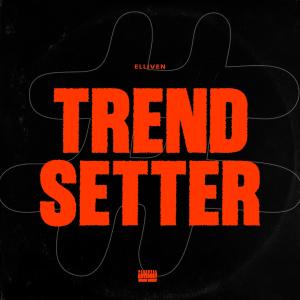 Elliven的專輯Trendsetter (Explicit)