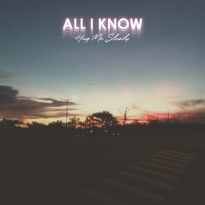Dengarkan All I Know lagu dari Hug Me Slowly. dengan lirik