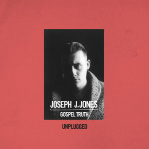 ดาวน์โหลดและฟังเพลง Gospel Truth (Unplugged) พร้อมเนื้อเพลงจาก Joseph J. Jones