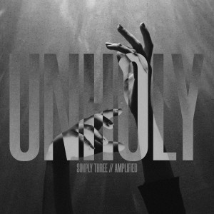 Listen to Unholy (Amplified) song with lyrics from Simply Three