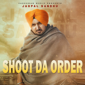 Listen to Shoot Da Order (Original) song with lyrics from Jagpal Sandhu