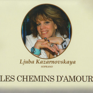 Ljuba Kazarnovskaya的专辑Les Chemins D'Amour