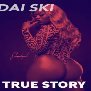 Dengarkan True Story (Explicit) lagu dari Dai Ski dengan lirik