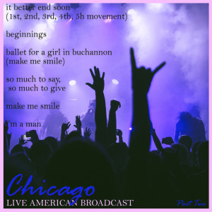 Dengarkan lagu Ballet For A Girl In Buchannon (Make Me Smile) / So Much To Say So Much To Give (Live) nyanyian Chicago dengan lirik