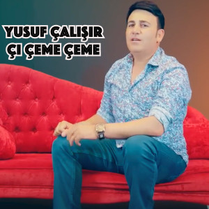 收听Yusuf Çalışır的Çı Çeme Çeme歌词歌曲