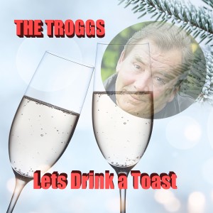 The Troggs的專輯Lets Drink a Toast