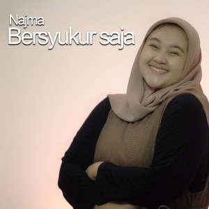 Listen to Bersyukur Saja song with lyrics from Najma