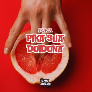 DJ R15的專輯Toma Pika Sua Doidona (Explicit)